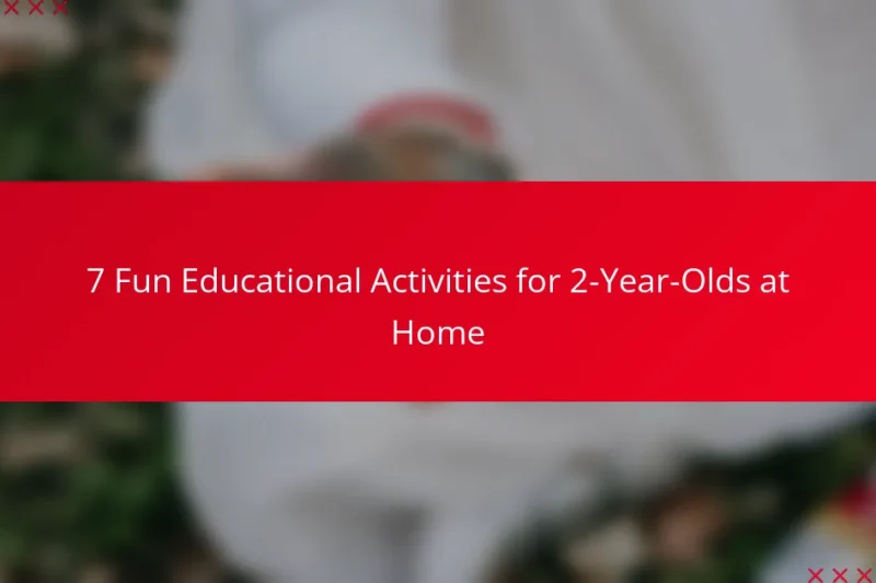 7 Fun Educational Activities for 2-Year-Olds at Home