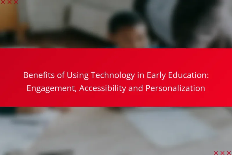 Benefits of Using Technology in Early Education: Engagement, Accessibility and Personalization