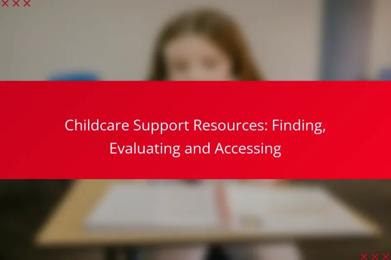 Childcare Support Resources: Finding, Evaluating and Accessing