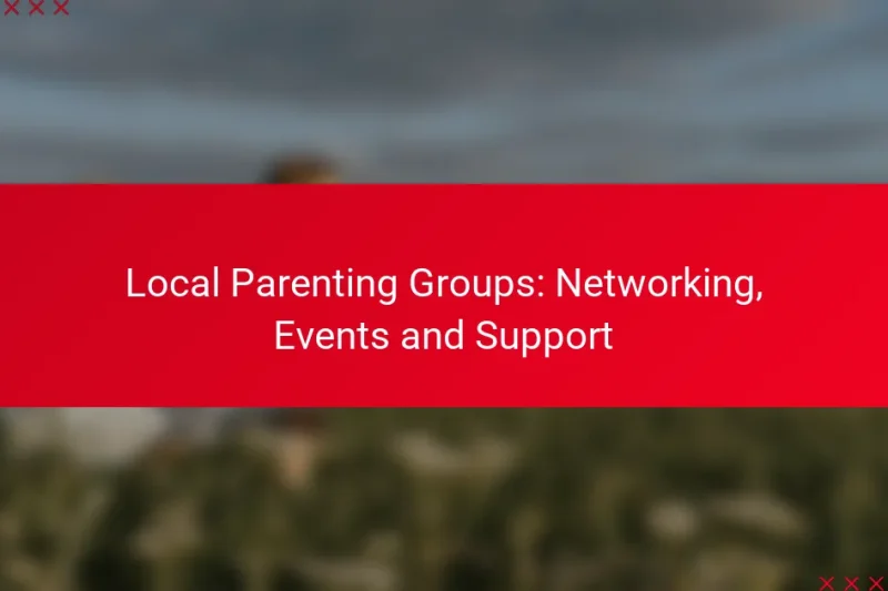 Local Parenting Groups: Networking, Events and Support