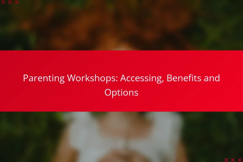 Parenting Workshops: Accessing, Benefits and Options