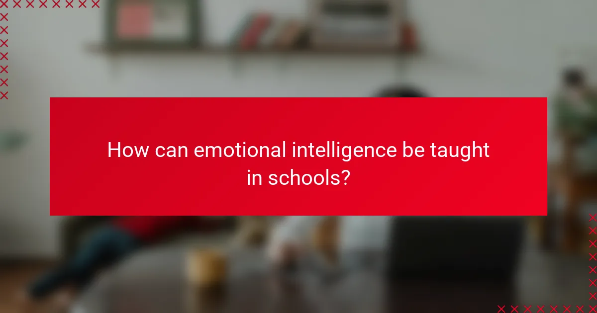 How can emotional intelligence be taught in schools?