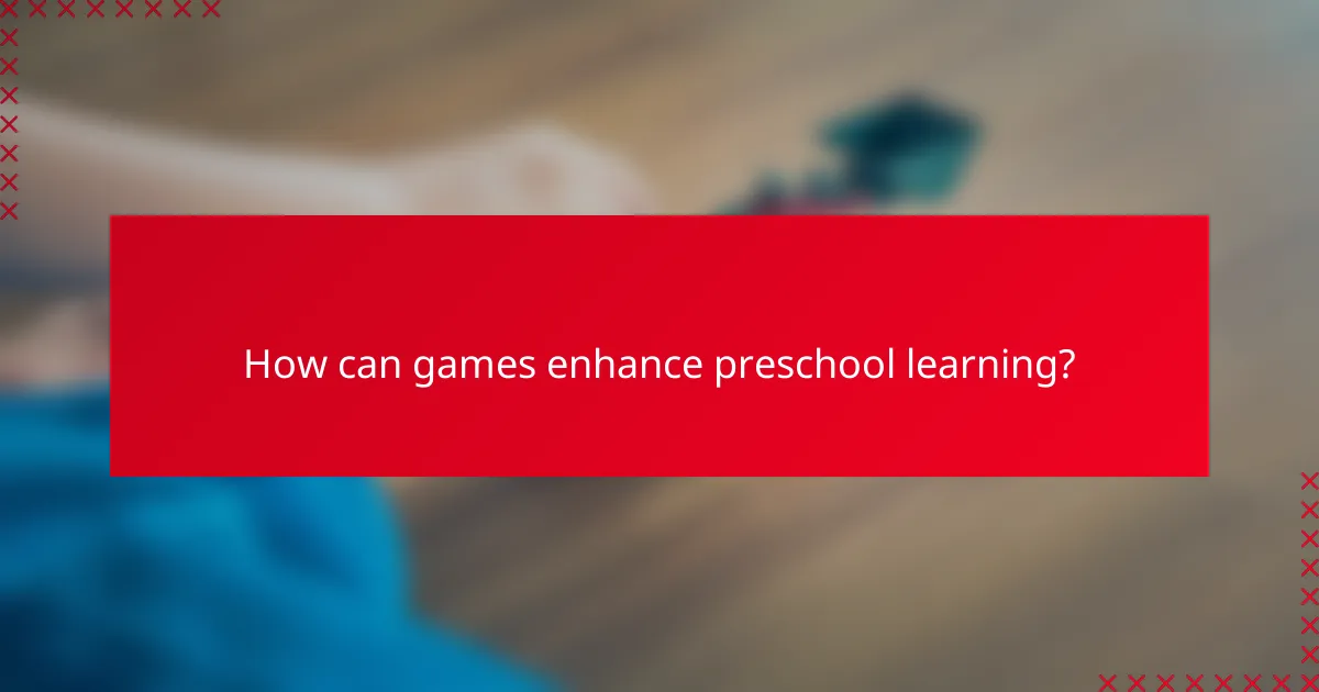 How can games enhance preschool learning?