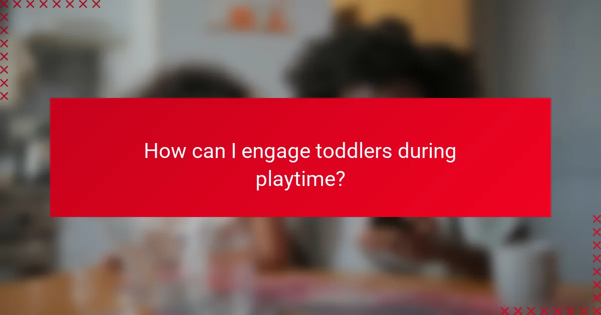How can I engage toddlers during playtime?