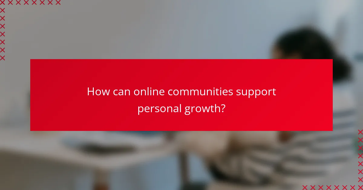 How can online communities support personal growth?