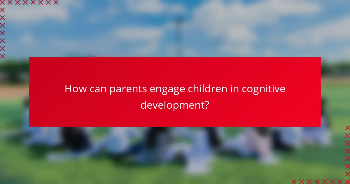 How can parents engage children in cognitive development?