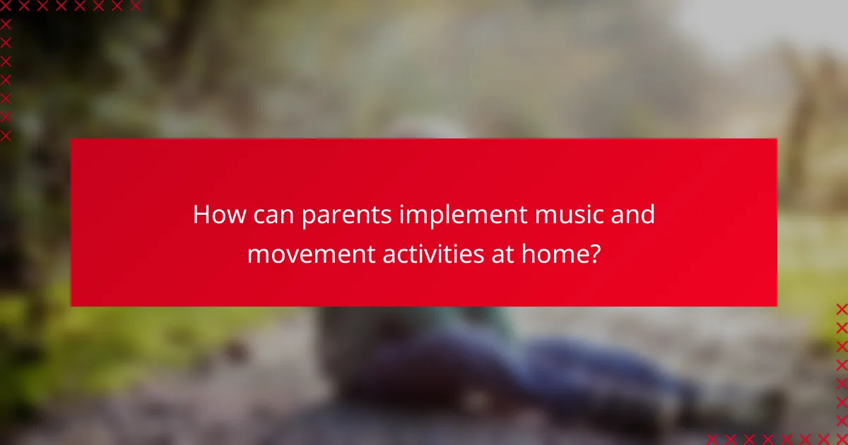 How can parents implement music and movement activities at home?