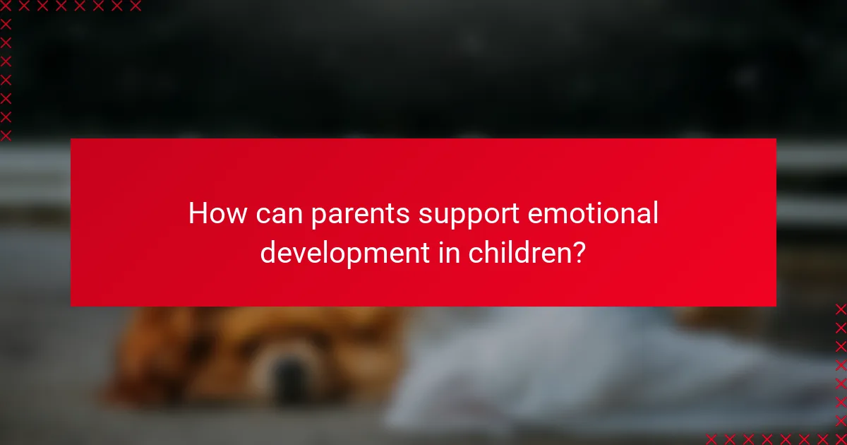 How can parents support emotional development in children?