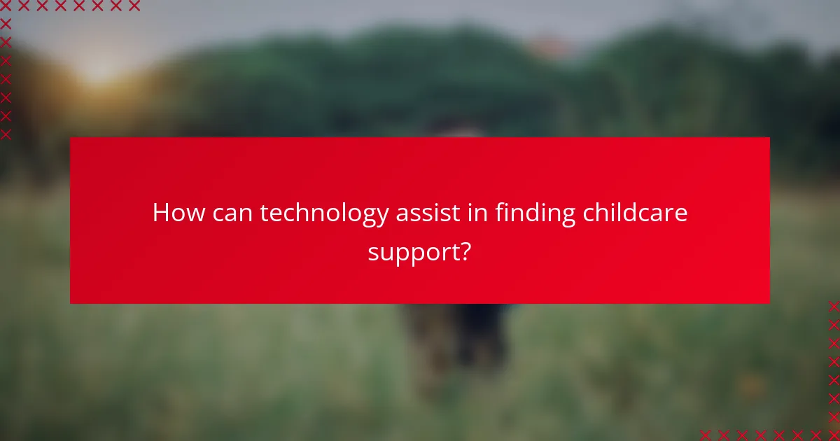 How can technology assist in finding childcare support?