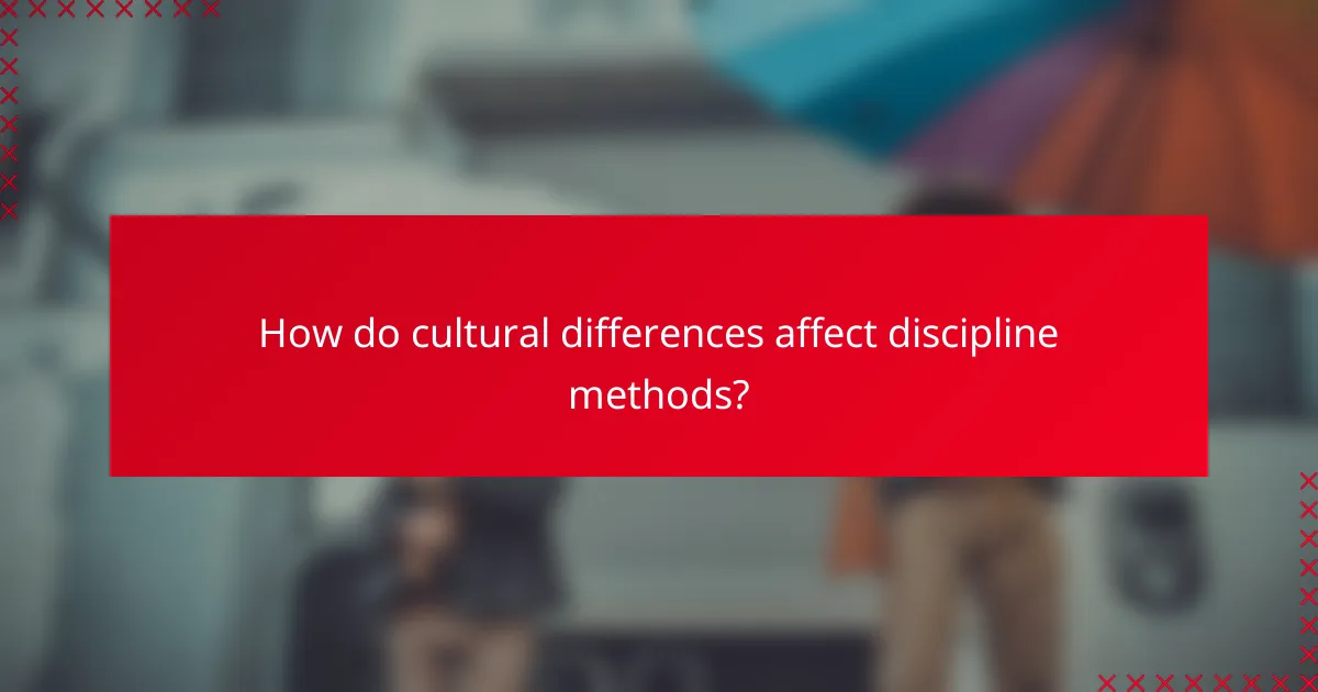 How do cultural differences affect discipline methods?
