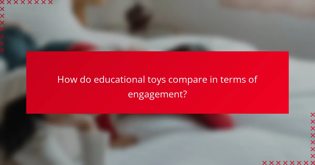 How do educational toys compare in terms of engagement?