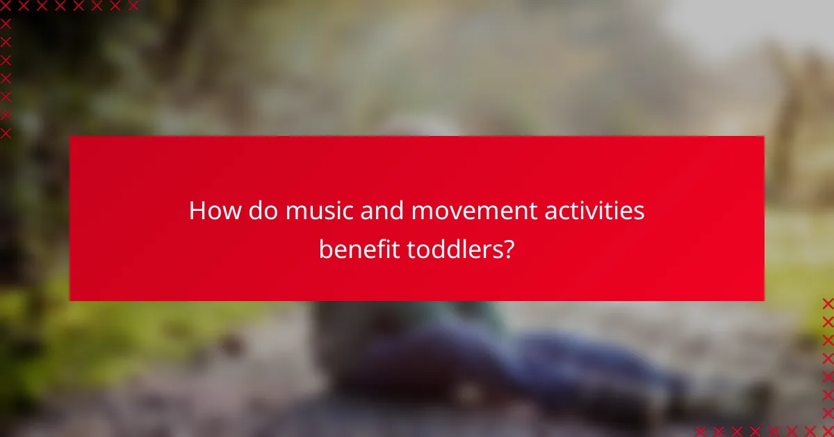 How do music and movement activities benefit toddlers?