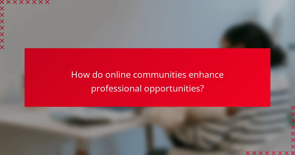 How do online communities enhance professional opportunities?