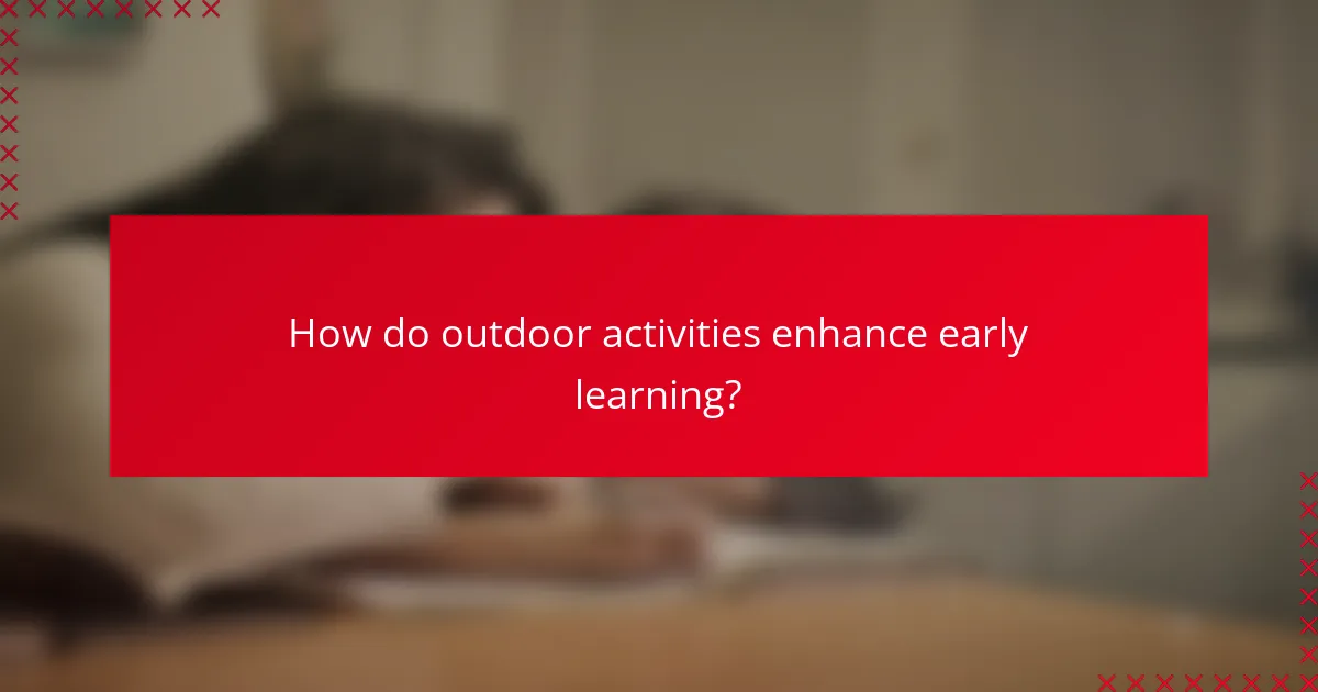 How do outdoor activities enhance early learning?