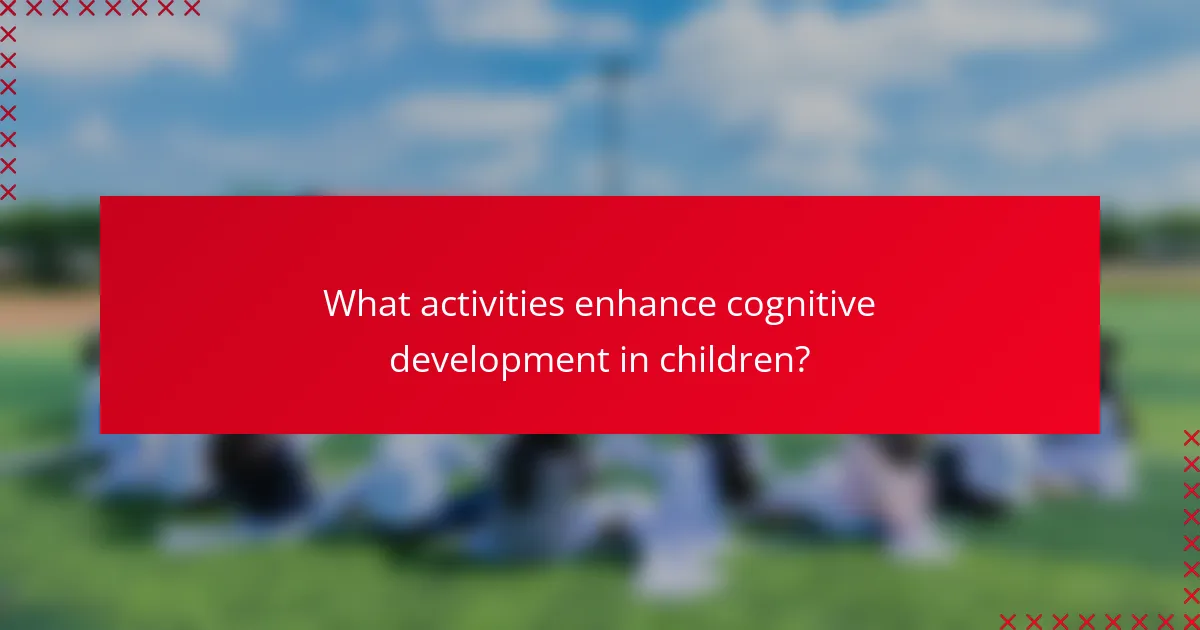 What activities enhance cognitive development in children?