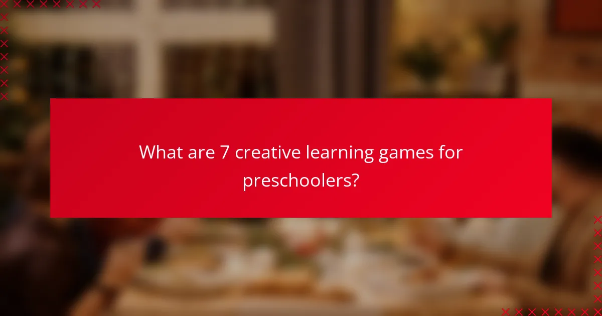 What are 7 creative learning games for preschoolers?