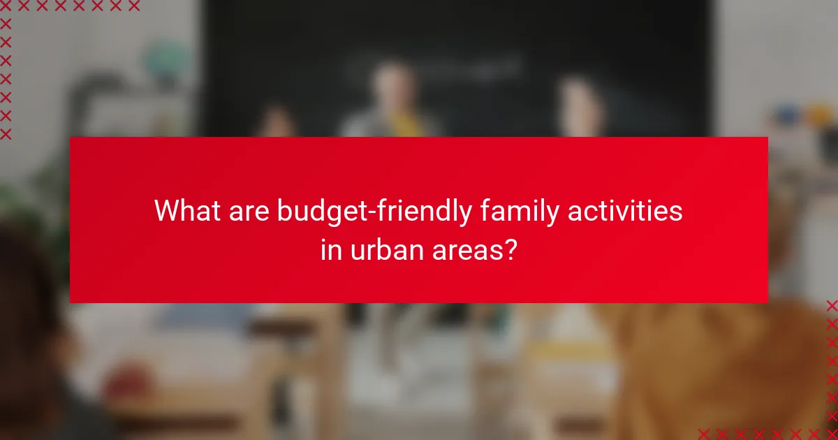 What are budget-friendly family activities in urban areas?