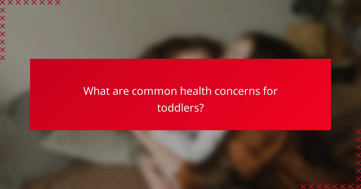 What are common health concerns for toddlers?