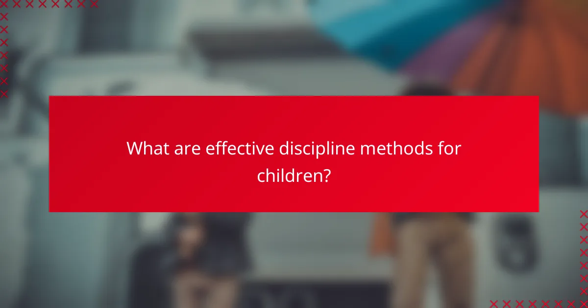 What are effective discipline methods for children?
