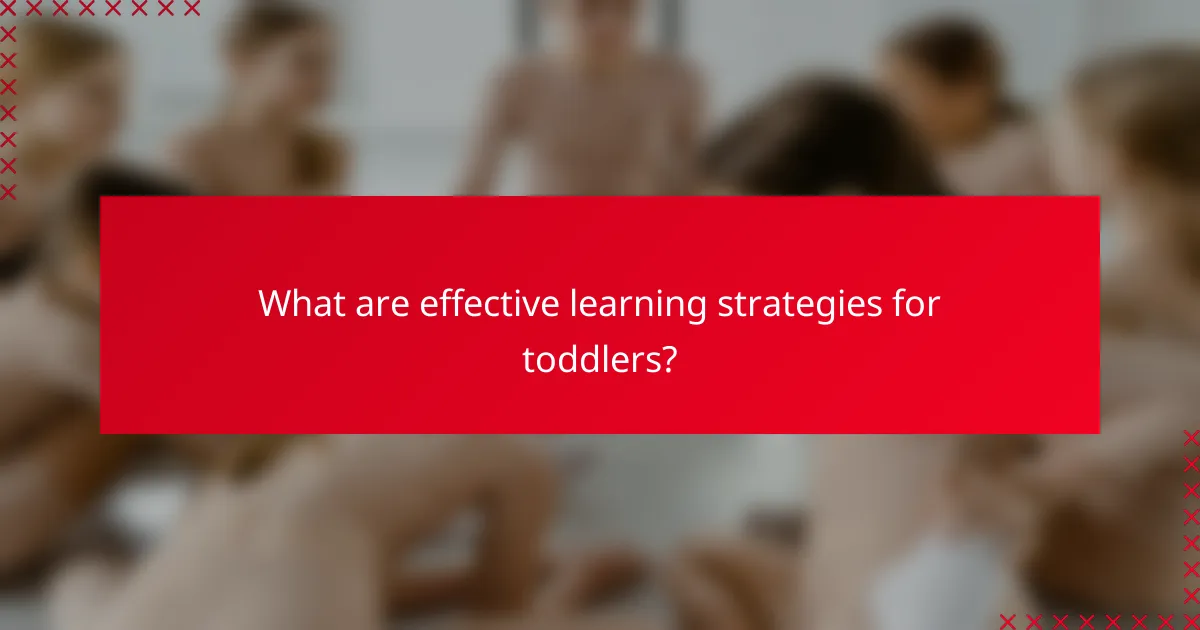 What are effective learning strategies for toddlers?