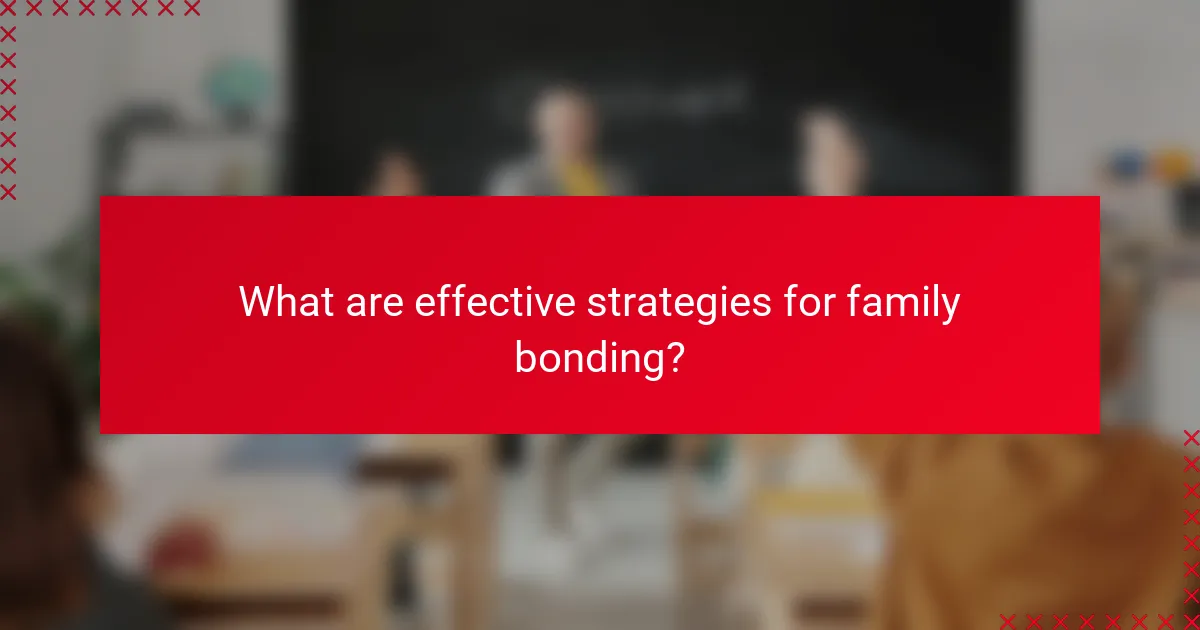 What are effective strategies for family bonding?