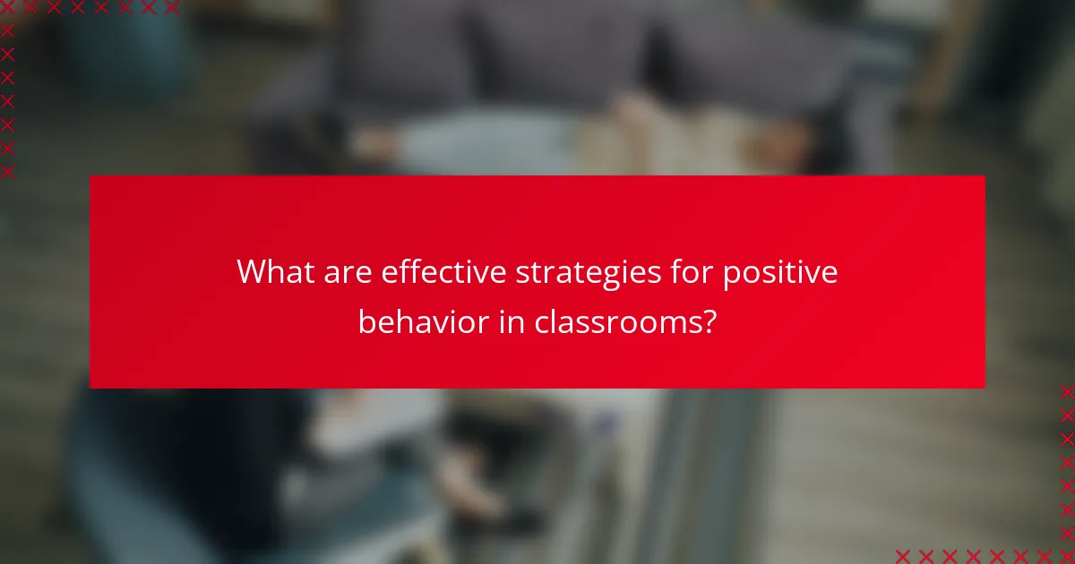 What are effective strategies for positive behavior in classrooms?