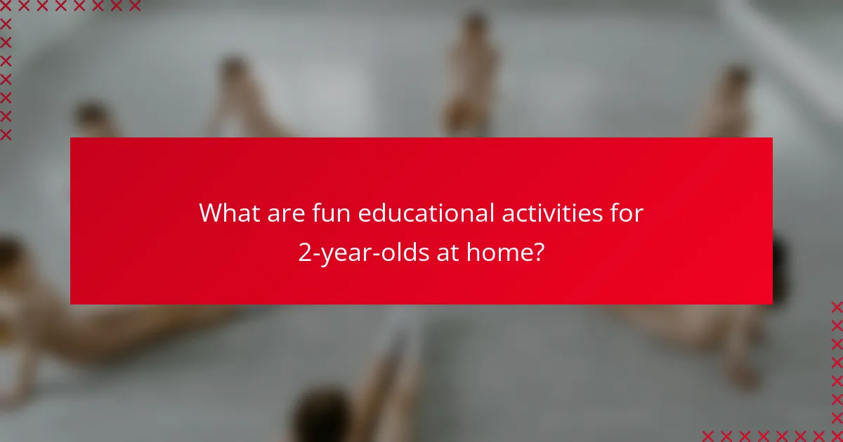 What are fun educational activities for 2-year-olds at home?