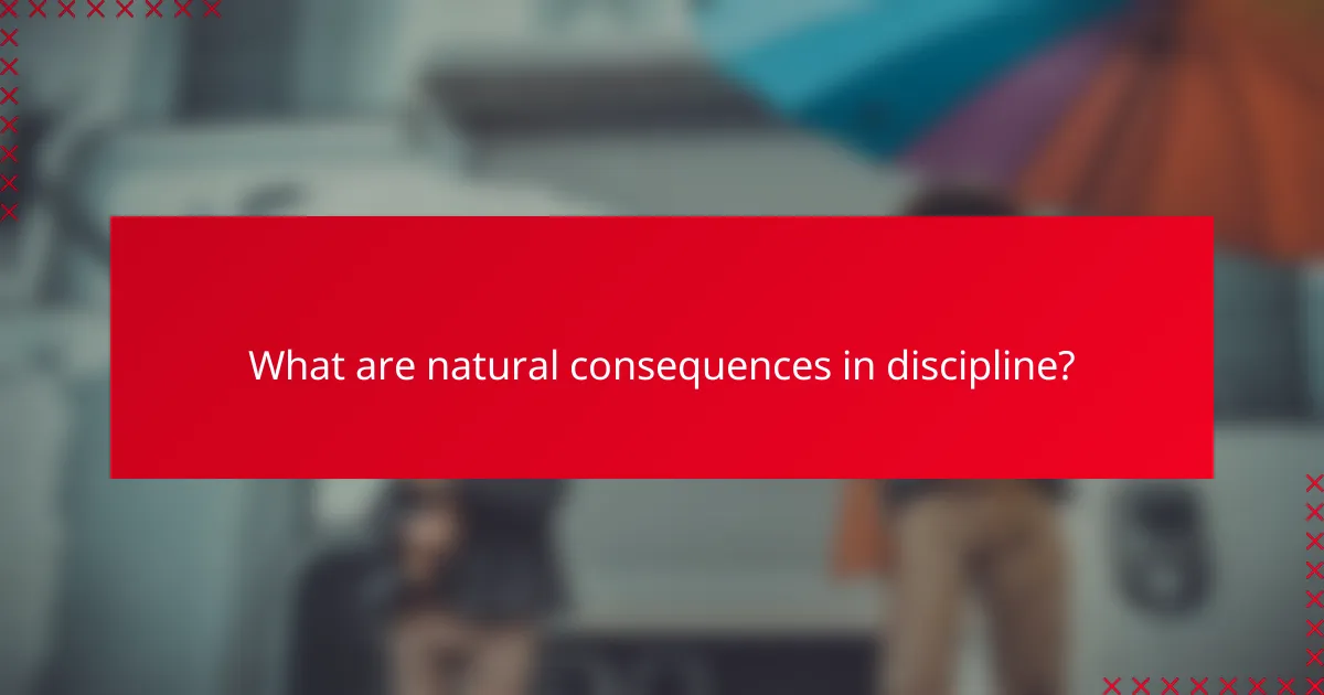 What are natural consequences in discipline?