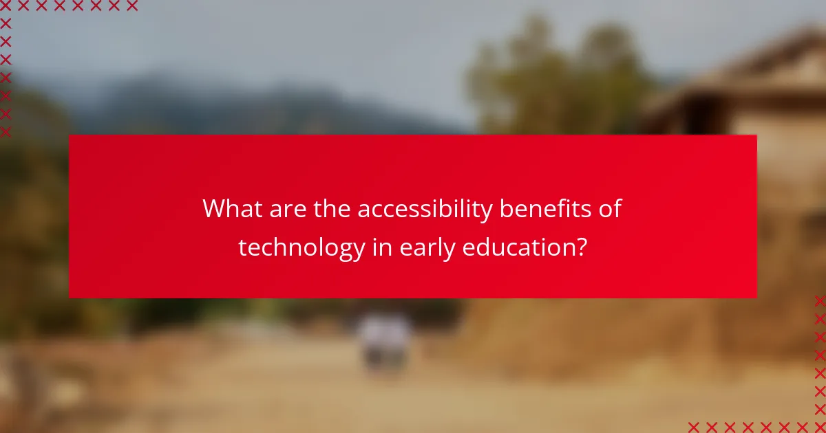 What are the accessibility benefits of technology in early education?