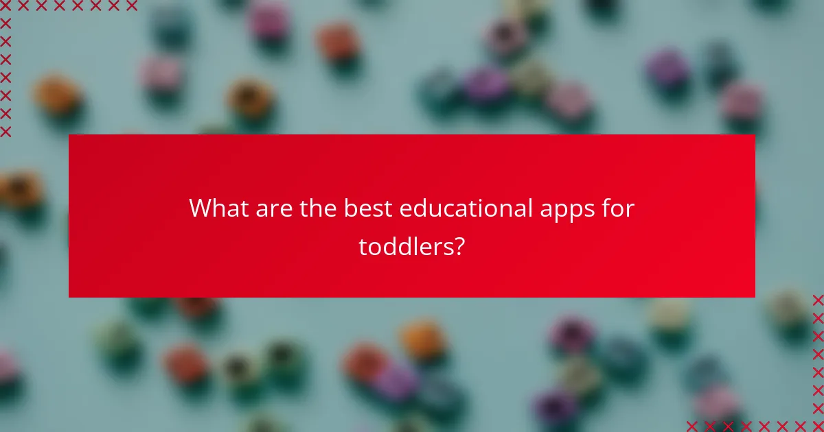 What are the best educational apps for toddlers?