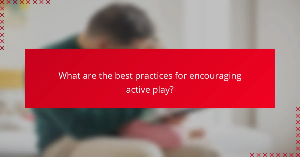 What are the best practices for encouraging active play?