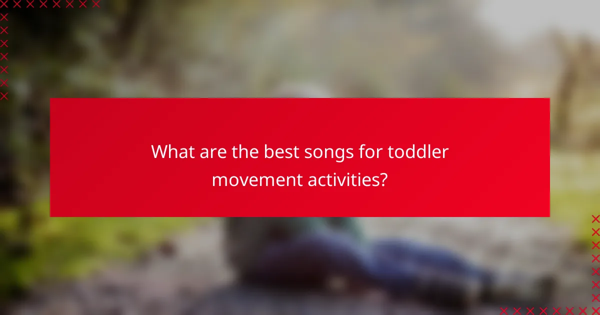 What are the best songs for toddler movement activities?