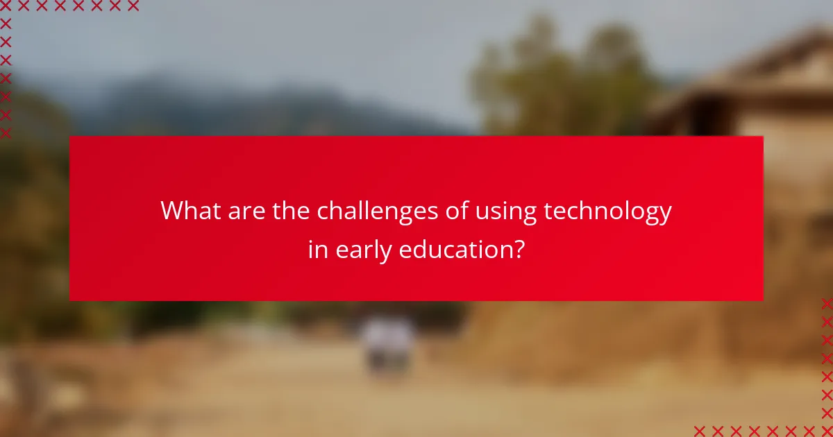 What are the challenges of using technology in early education?