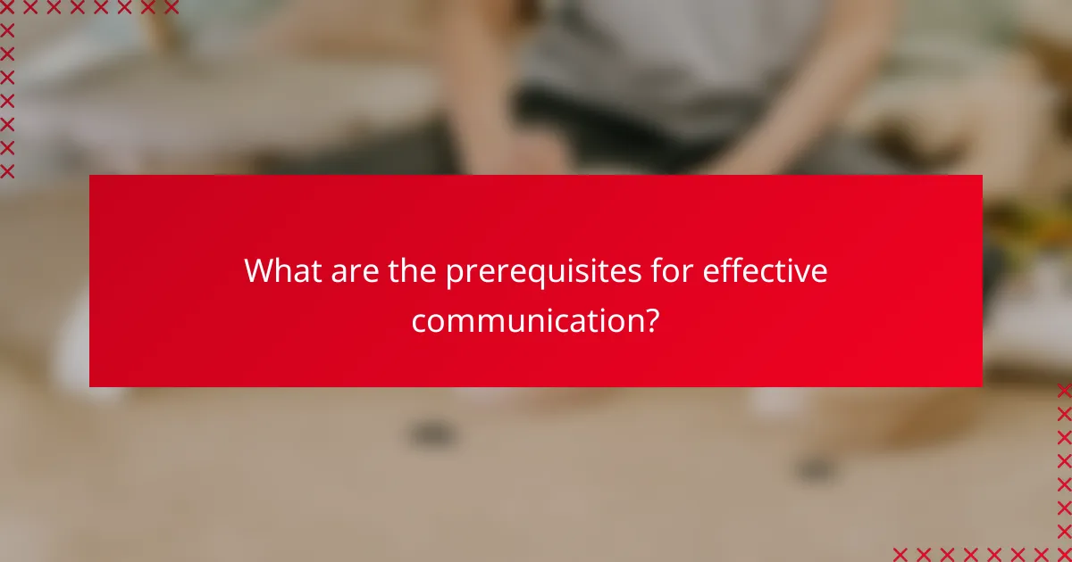 What are the prerequisites for effective communication?