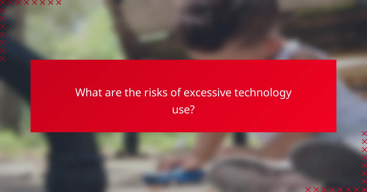 What are the risks of excessive technology use?