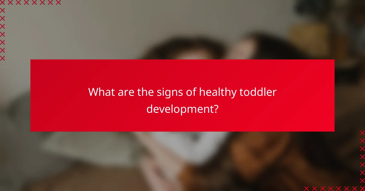 What are the signs of healthy toddler development?