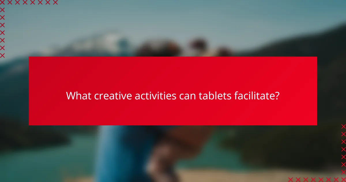 What creative activities can tablets facilitate?