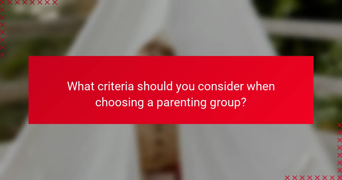 What criteria should you consider when choosing a parenting group?