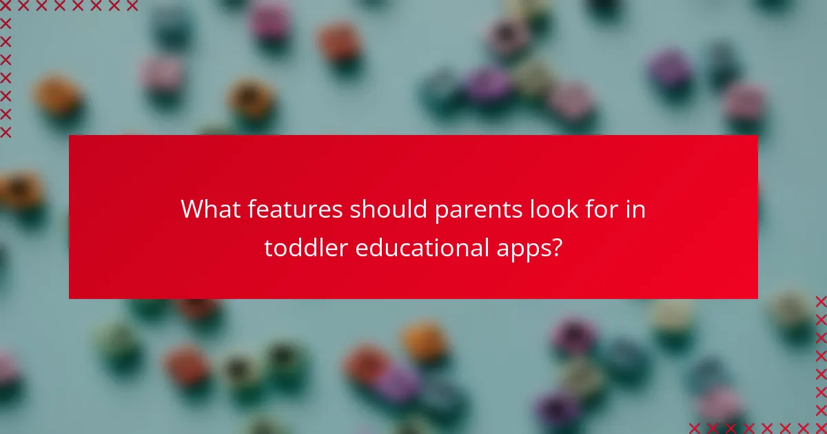 What features should parents look for in toddler educational apps?