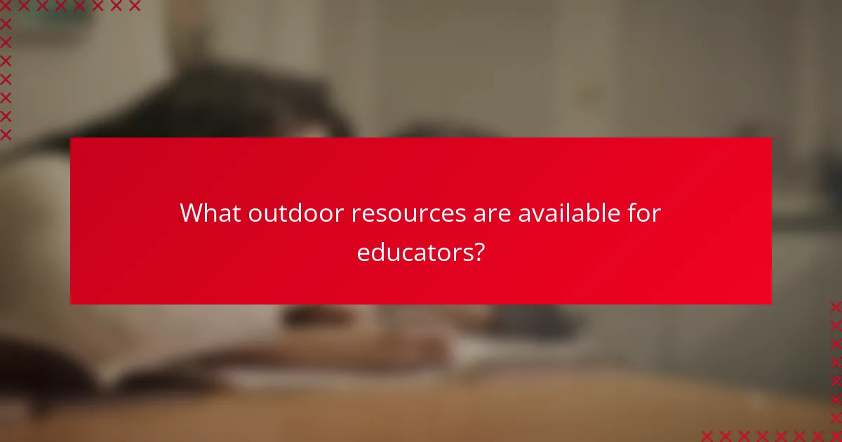 What outdoor resources are available for educators?