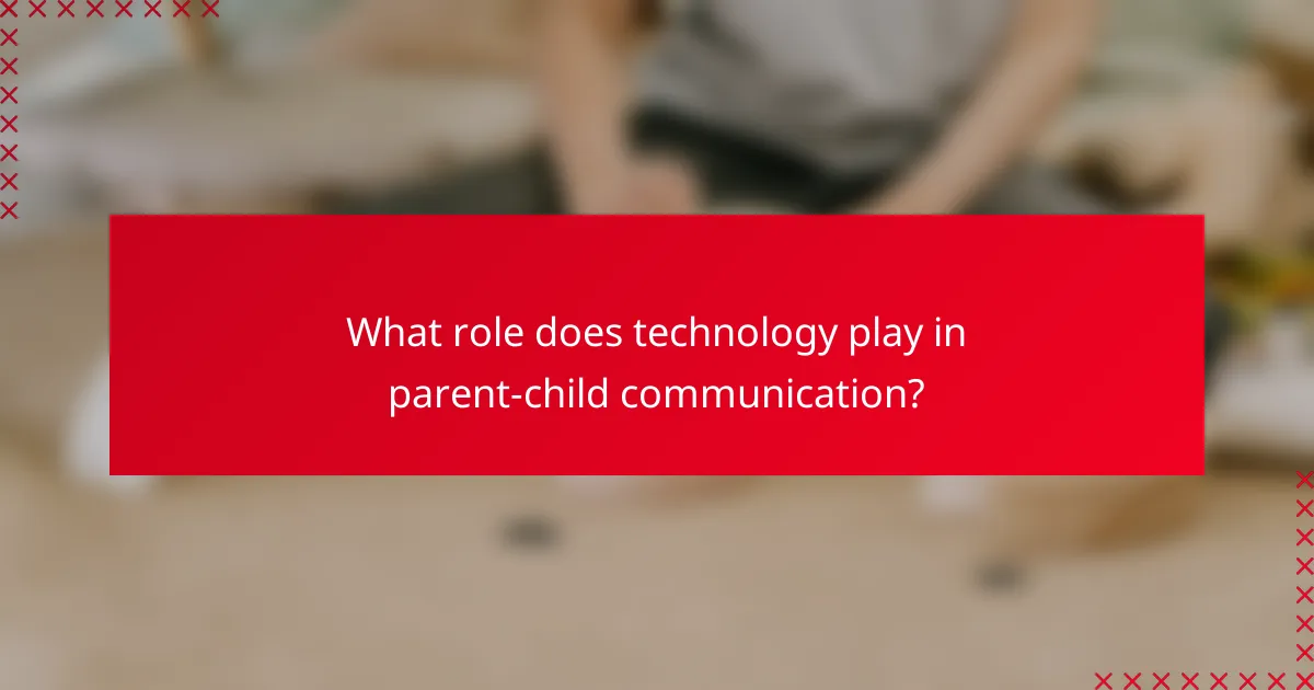 What role does technology play in parent-child communication?