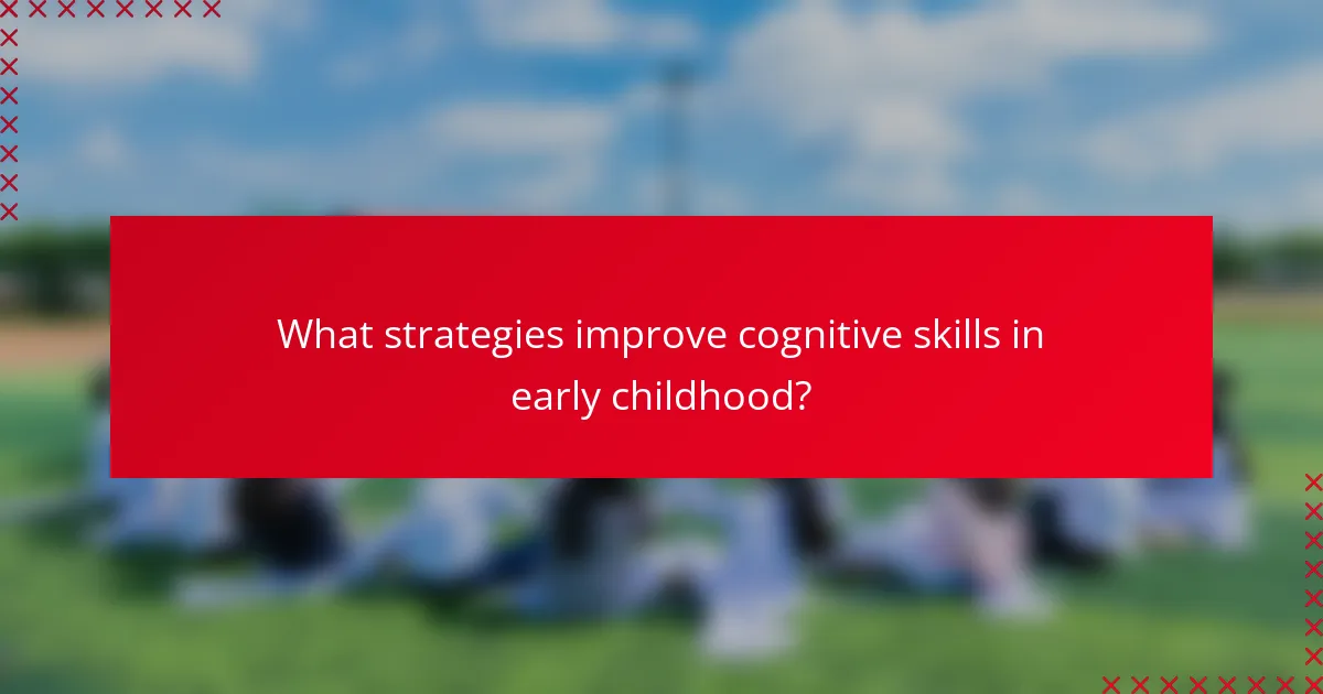What strategies improve cognitive skills in early childhood?