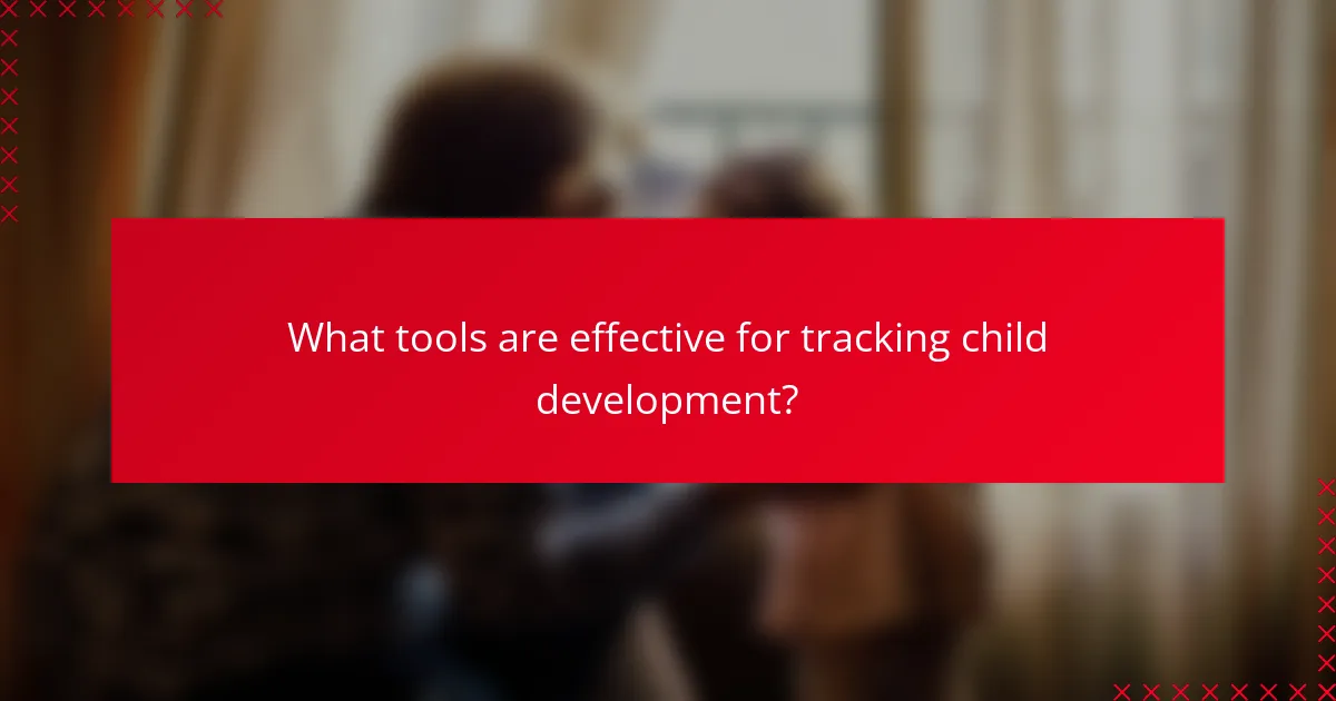 What tools are effective for tracking child development?