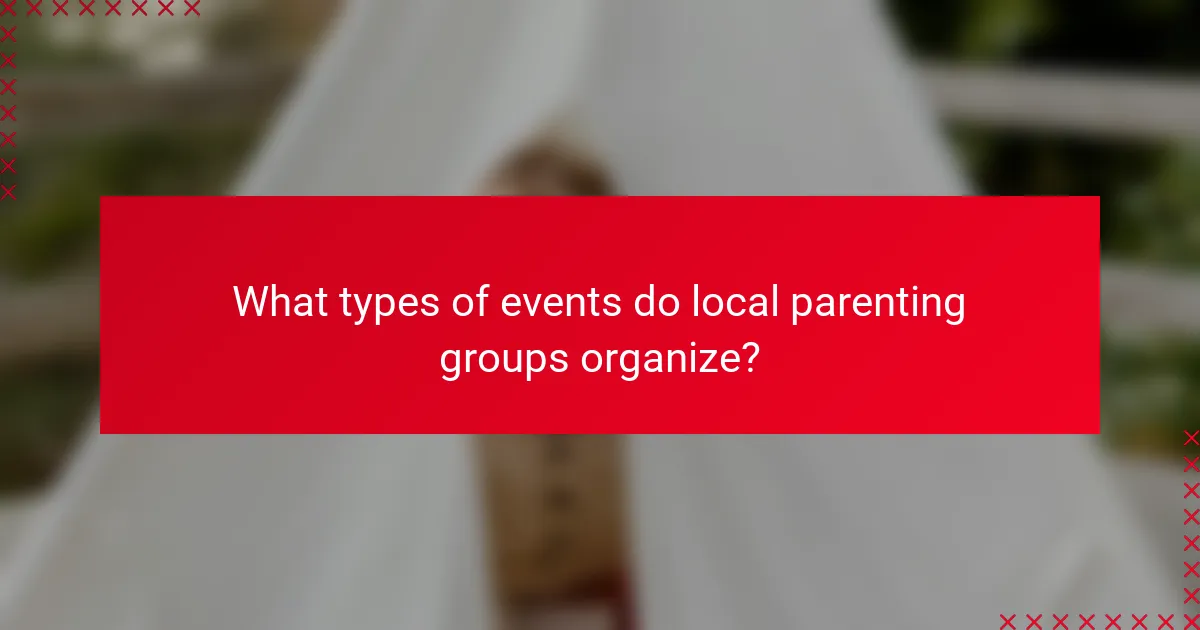 What types of events do local parenting groups organize?