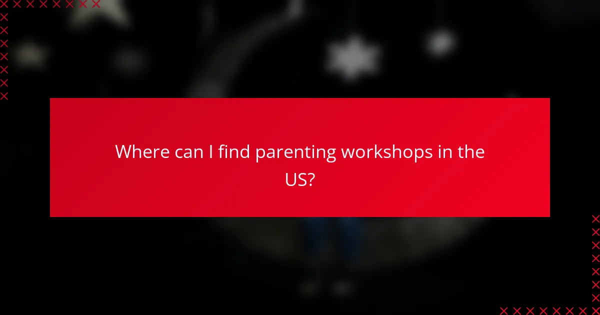Where can I find parenting workshops in the US?
